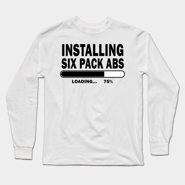 Installing Six Pack Abs Long Sleeve T-Shirt by geeklyshirts